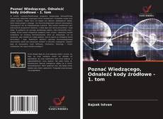 Bookcover of Poznać Wiedzącego, Odnaleźć kody źródłowe - 1. tom