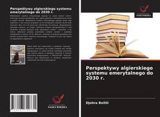 Bookcover of Perspektywy algierskiego systemu emerytalnego do 2030 r.