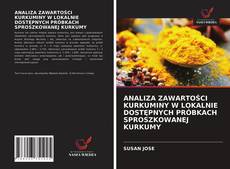 Bookcover of ANALIZA ZAWARTOŚCI KURKUMINY W LOKALNIE DOSTĘPNYCH PRÓBKACH SPROSZKOWANEJ KURKUMY