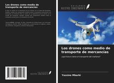 Bookcover of Los drones como medio de transporte de mercancías