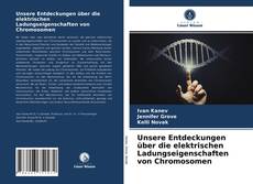 Borítókép a  Unsere Entdeckungen über die elektrischen Ladungseigenschaften von Chromosomen - hoz