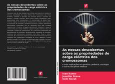 Portada del libro de As nossas descobertas sobre as propriedades de carga eléctrica dos cromossomas