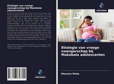 Bookcover of Etiologie van vroege zwangerschap bij Makobola adolescenten