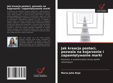 Bookcover of Jak kreacja postaci, pozwala na kojarzenie i zapamiętywanie marki