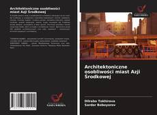 Bookcover of Architektoniczne osobliwości miast Azji Środkowej