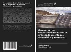 Portada del libro de Generación de electricidad basada en la gravedad: Un enfoque sistemático y novedoso