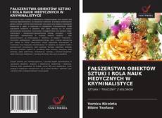 Bookcover of FAŁSZERSTWA OBIEKTÓW SZTUKI I ROLA NAUK MEDYCZNYCH W KRYMINALISTYCE