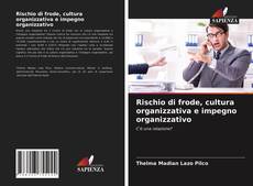 Portada del libro de Rischio di frode, cultura organizzativa e impegno organizzativo