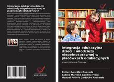 Bookcover of Integracja edukacyjna dzieci i młodzieży niepełnosprawnej w placówkach edukacyjnych