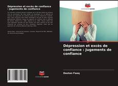 Couverture de Dépression et excès de confiance : Jugements de confiance