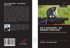 Bookcover of ŻYJ Z AMAZONU - NA DRODZE EWOLUCJI