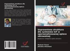 Bookcover of Usprawniona struktura dla systemów IoT w spersonalizowanej opiece zdrowotnej