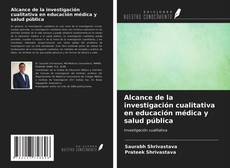 Bookcover of Alcance de la investigación cualitativa en educación médica y salud pública