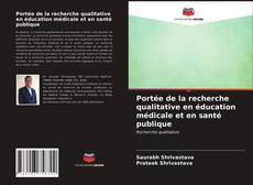 Couverture de Portée de la recherche qualitative en éducation médicale et en santé publique