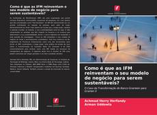 Portada del libro de Como é que as IFM reinventam o seu modelo de negócio para serem sustentáveis?