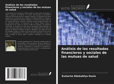 Couverture de Análisis de los resultados financieros y sociales de las mutuas de salud