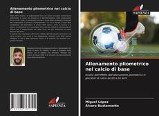 Allenamento pliometrico nel calcio di base kitap kapağı