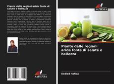 Bookcover of Piante delle regioni aride fonte di salute e bellezza