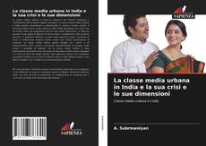 Bookcover of La classe media urbana in India e la sua crisi e le sue dimensioni