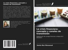 Bookcover of La crisis financiera: concepto y canales de transmisión