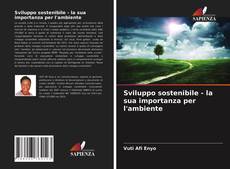 Bookcover of Sviluppo sostenibile - la sua importanza per l'ambiente