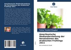 Copertina di Amerikanische Mediendarstellung der Revolutionen des Arabischen Frühlings 2011
