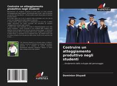 Bookcover of Costruire un atteggiamento produttivo negli studenti