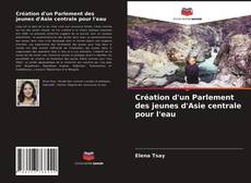 Portada del libro de Création d'un Parlement des jeunes d'Asie centrale pour l'eau