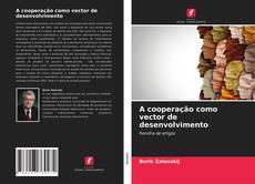 Bookcover of A cooperação como vector de desenvolvimento