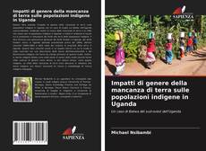 Bookcover of Impatti di genere della mancanza di terra sulle popolazioni indigene in Uganda