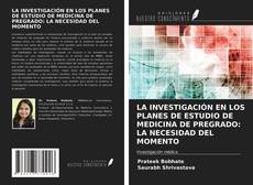 Couverture de LA INVESTIGACIÓN EN LOS PLANES DE ESTUDIO DE MEDICINA DE PREGRADO: LA NECESIDAD DEL MOMENTO