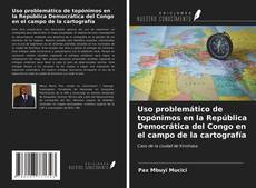 Bookcover of Uso problemático de topónimos en la República Democrática del Congo en el campo de la cartografía