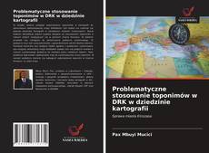 Bookcover of Problematyczne stosowanie toponimów w DRK w dziedzinie kartografii