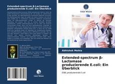 Extended-spectrum β-Lactamaseproduzierende E.coli: Ein Überblick kitap kapağı