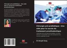 Chirurgie pré-prothétique : Une aide pour le succès du traitement prosthodontique的封面
