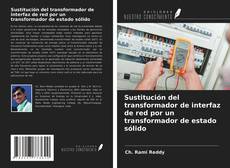 Bookcover of Sustitución del transformador de interfaz de red por un transformador de estado sólido