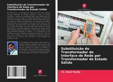 Bookcover of Substituição do Transformador de Interface de Rede por Transformador de Estado Sólido