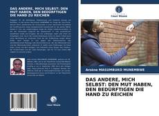 Bookcover of DAS ANDERE, MICH SELBST: DEN MUT HABEN, DEN BEDÜRFTIGEN DIE HAND ZU REICHEN