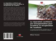 Portada del libro de La réparation cochléaire par transplantation pour accélérer la récupération de l'audition