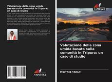 Bookcover of Valutazione della zona umida basata sulla comunità in Tripura: un caso di studio