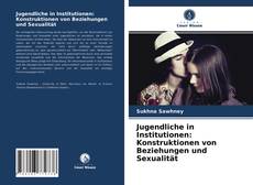 Jugendliche in Institutionen: Konstruktionen von Beziehungen und Sexualität kitap kapağı