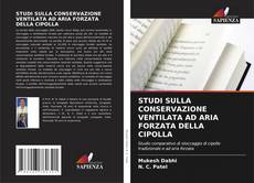 Bookcover of STUDI SULLA CONSERVAZIONE VENTILATA AD ARIA FORZATA DELLA CIPOLLA