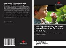 Capa do livro de Descriptive study of form and function of children's free play. 