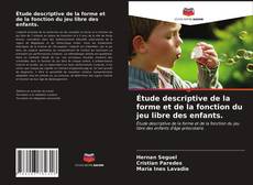 Bookcover of Étude descriptive de la forme et de la fonction du jeu libre des enfants.