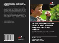 Bookcover of Studio descrittivo della forma e della funzione del gioco libero dei bambini.