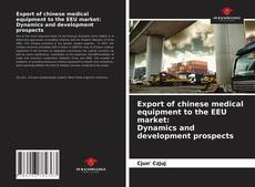 Export of chinese medical equipment to the EEU market: Dynamics and development prospects kitap kapağı