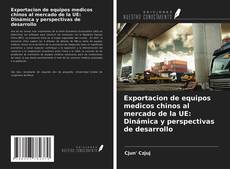 Обложка Exportacion de equipos medicos chinos al mercado de la UE: Dinámica y perspectivas de desarrollo