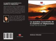 Copertina di La question essentielle de la stabilité en Afghanistan