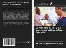 Bookcover of La medicina social y sus cuestiones políticas desde Foucault