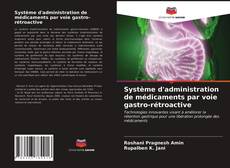 Couverture de Système d'administration de médicaments par voie gastro-rétroactive